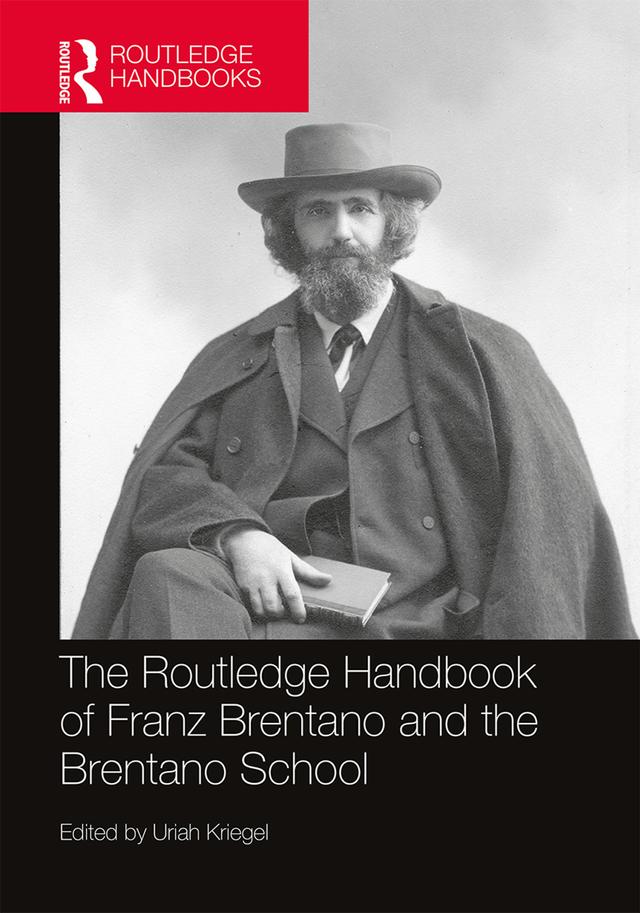 The Routledge Handbook of Franz Brentano and the Brentano School by Uriah Kriegel