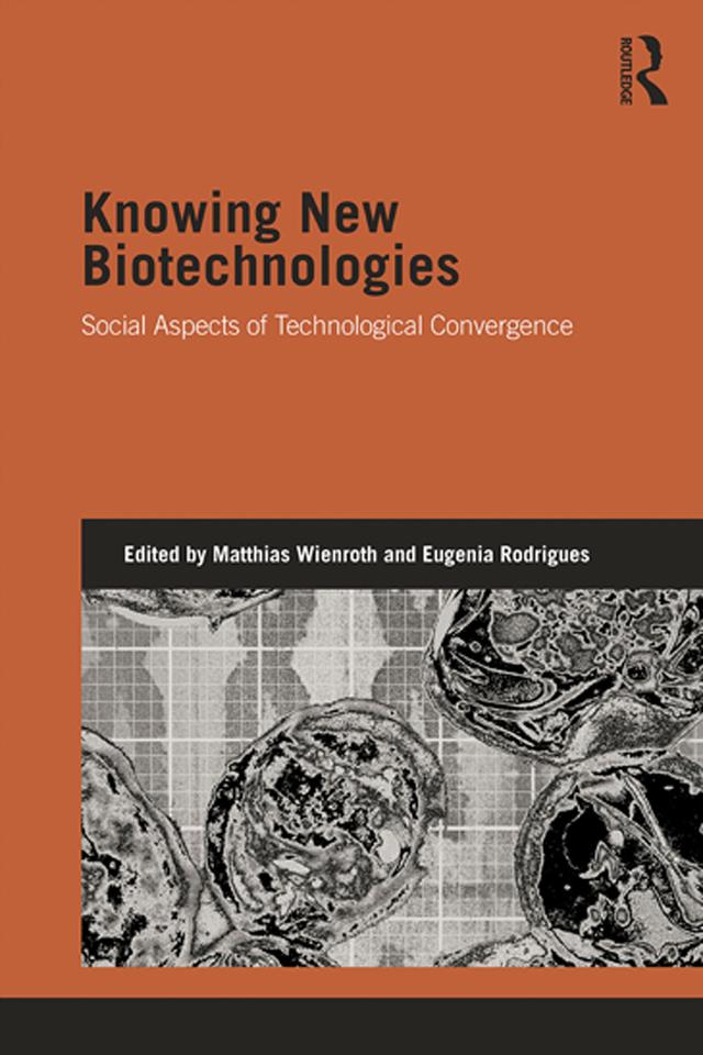 Knowing New Biotechnologies by Eugénia Rodrigues, Matthias Wienroth