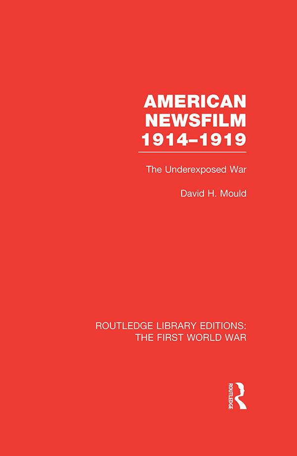 American Newsfilm 1914-1919 (RLE The First World War) by David Mould