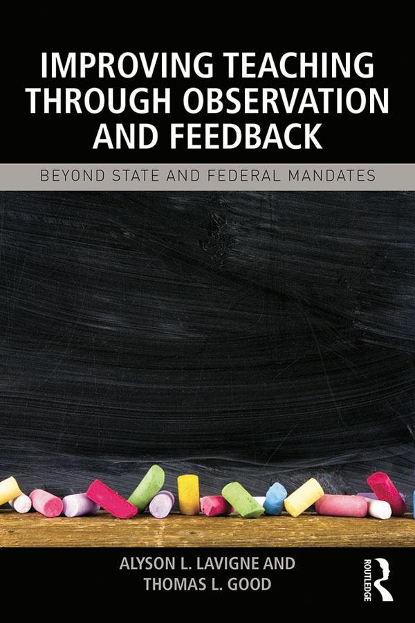 Improving Teaching through Observation and Feedback by Alyson L. Lavigne, Thomas L Good
