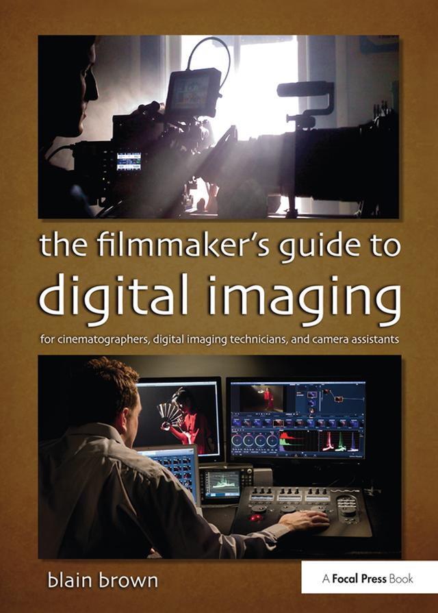 The Filmmaker’s Guide to Digital Imaging by Blain Brown