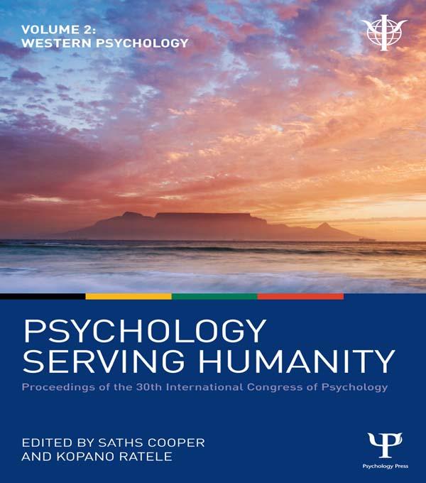 Psychology Serving Humanity: Proceedings of the 30th International Congress of Psychology by Kopano Ratele, Saths Cooper