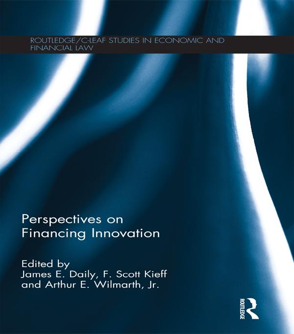 Perspectives on Financing Innovation by Arthur E. Wilmarth, F Scott Kieff, James E. Daily
