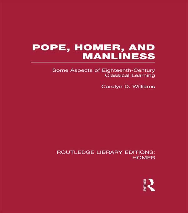 Pope, Homer, and Manliness by Carolyn D. Williams