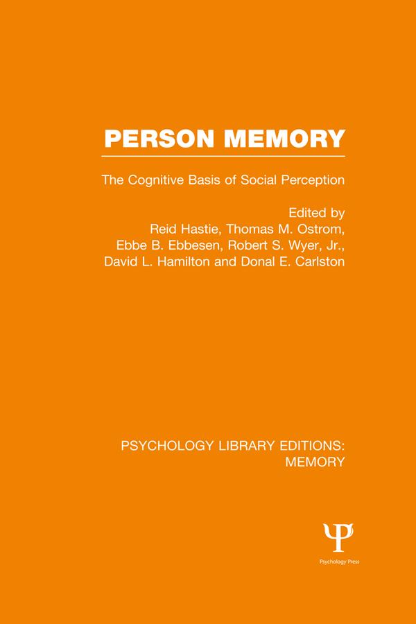 Person Memory (PLE: Memory) by David Hamilton, Donal Carlston, Ebbe Ebbesen, Reid Hastie, Robert Wyer, Thomas Ostrom