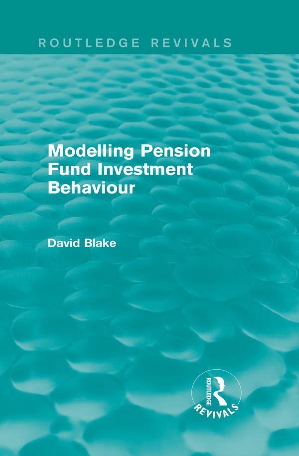 Modelling Pension Fund Investment Behaviour (Routledge Revivals) by David Blake