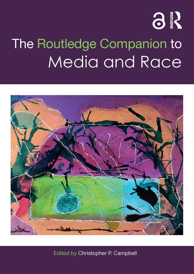 The Routledge Companion to Media and Race by Christopher Campbell