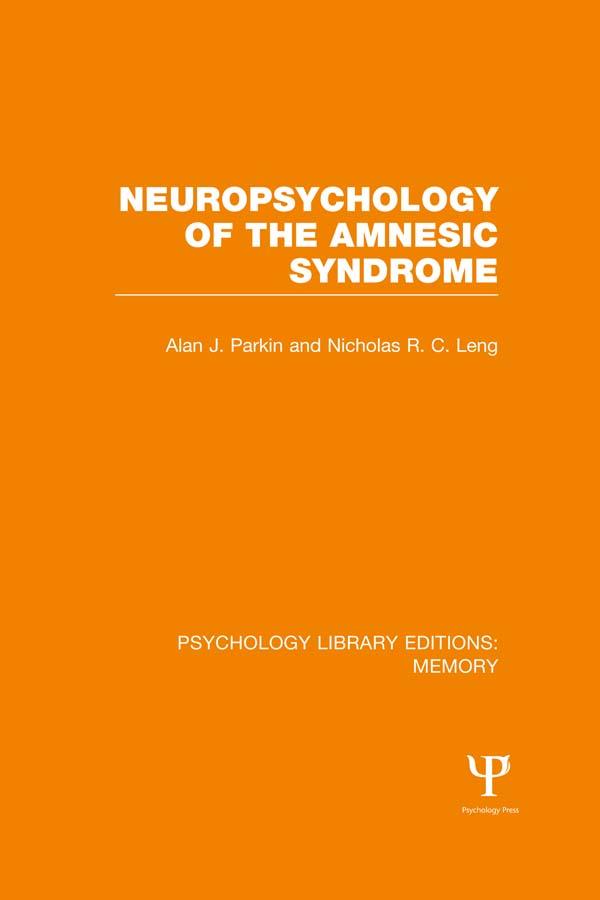 Neuropsychology of the Amnesic Syndrome (PLE: Memory) by Alan Parkin, Nicholas Leng