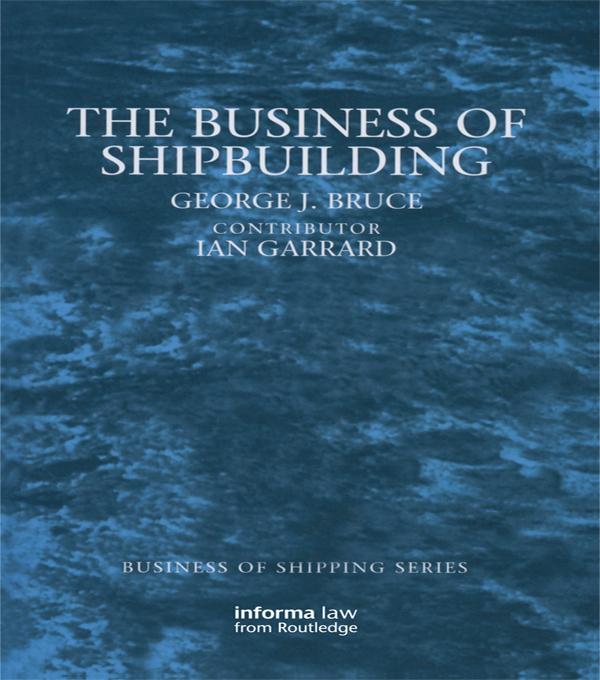 The Business of Shipbuilding by George Bruce, Ian Garrard