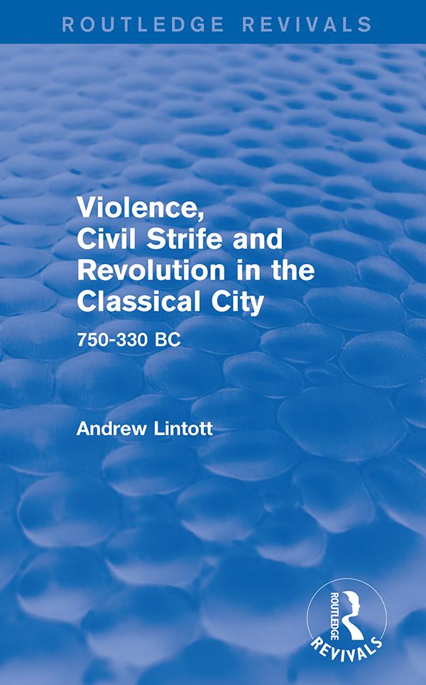 Violence, Civil Strife and Revolution in the Classical City (Routledge Revivals) by Andrew Lintott
