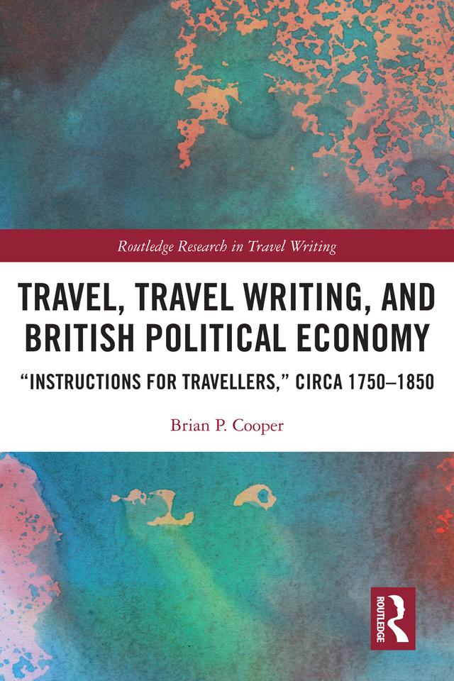 Travel, Travel Writing, and British Political Economy by Brian P. Cooper