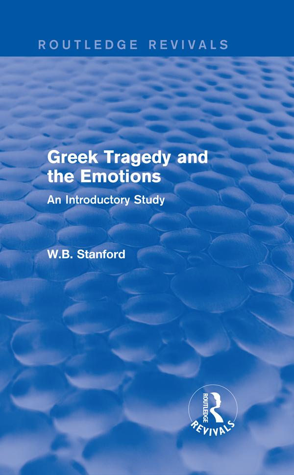 Greek Tragedy and the Emotions (Routledge Revivals) by W. Stanford