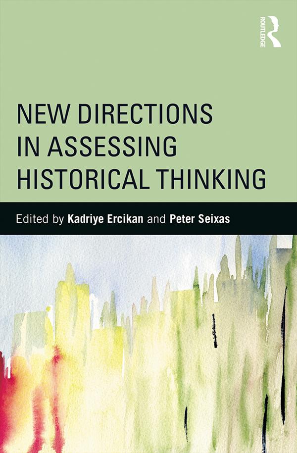 New Directions in Assessing Historical Thinking by Kadriye Ercikan, Peter Seixas