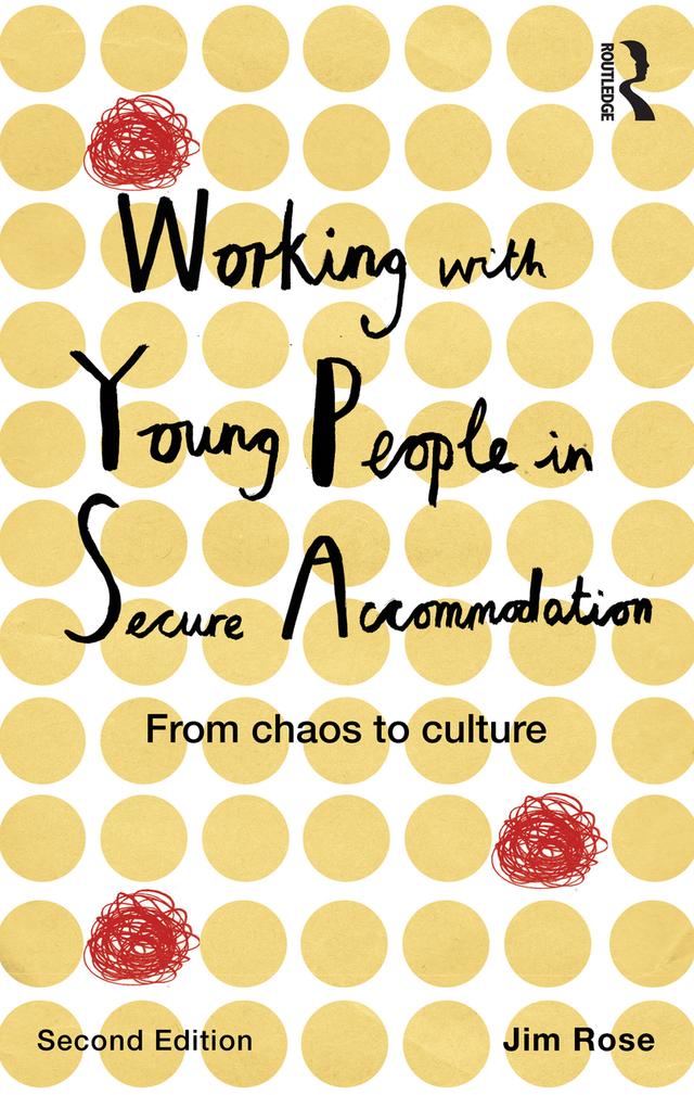Working with Young People in Secure Accommodation by Jim Rose