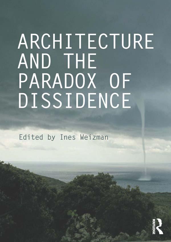 Architecture and the Paradox of Dissidence by Ines Weizman