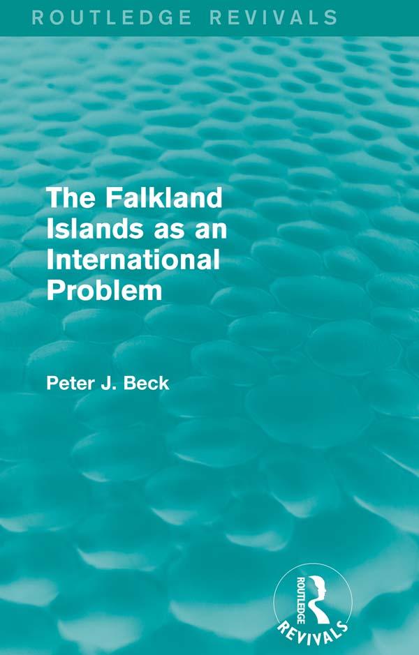 The Falkland Islands as an International Problem (Routledge Revivals) by Peter J. Beck