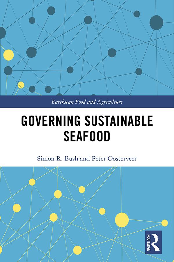 Governing Sustainable Seafood by Peter Oosterveer, Simon Bush