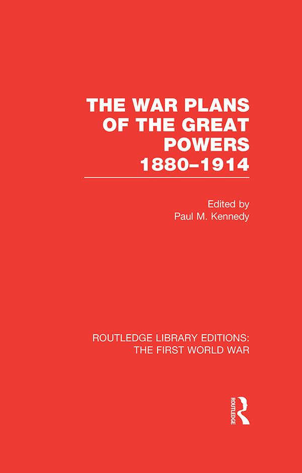 The War Plans of the Great Powers (RLE The First World War) by Paul Kennedy