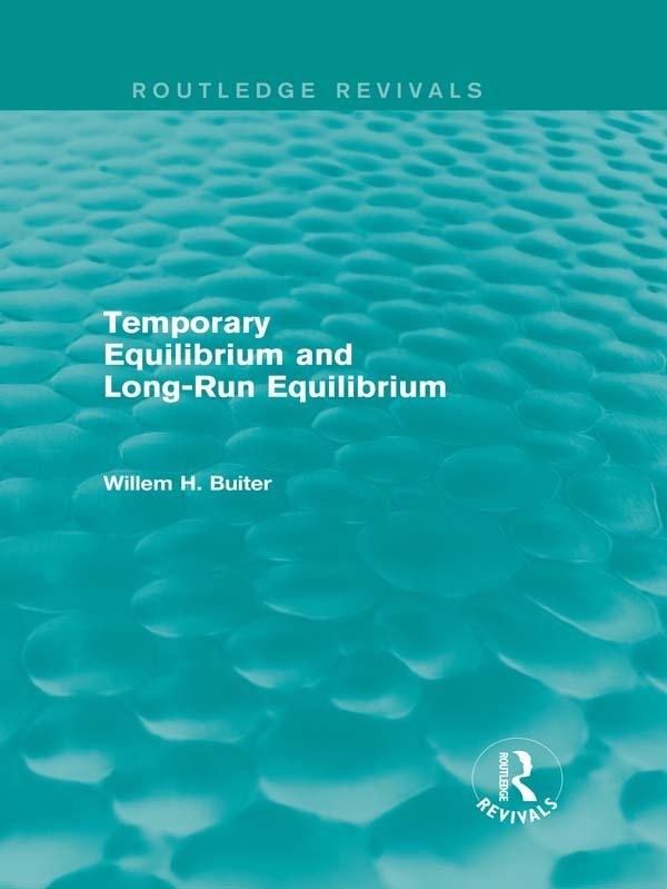 Temporary Equilibrium and Long-Run Equilibrium (Routledge Revivals) by Willem H. Buiter