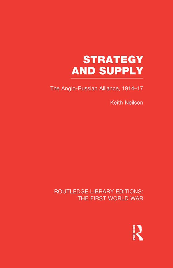 Strategy and Supply (RLE The First World War) by Keith Neilson