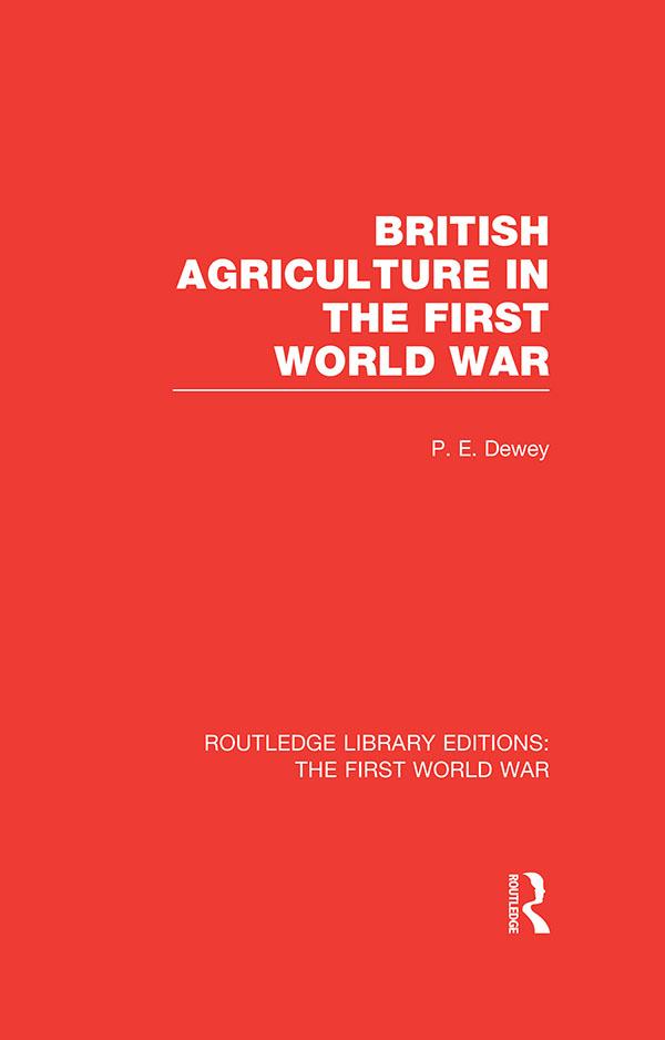 British Agriculture in the First World War (RLE The First World War) by Peter Dewey