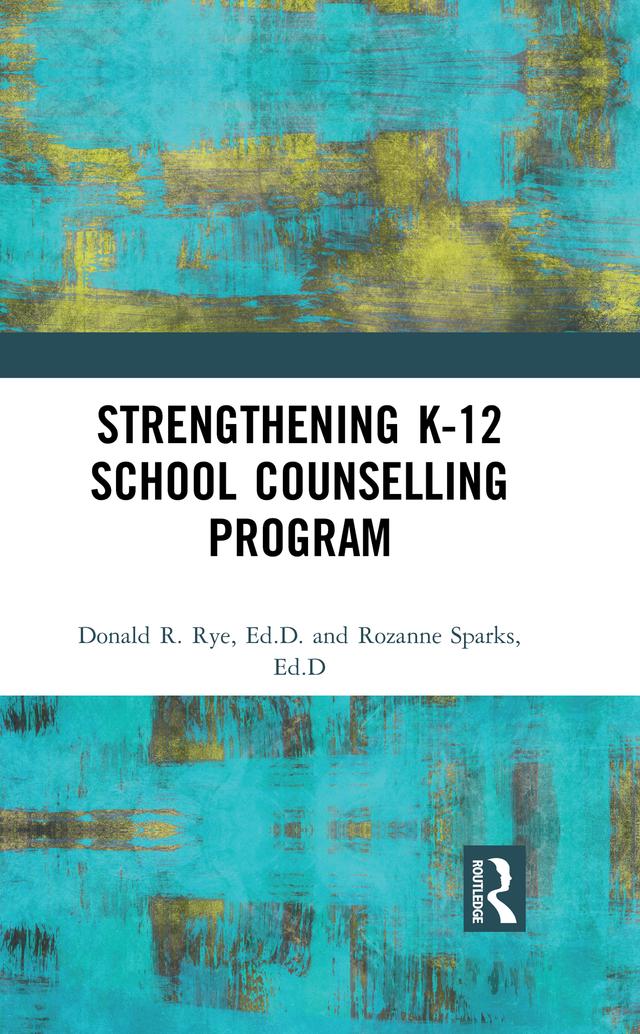 Strengthening K-12 School Counselling Programs by Donald R. Rye, Rozanne Sparks