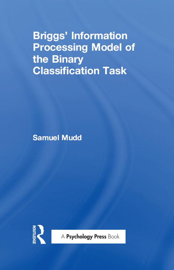 Briggs' Information Processing Model of the Binary Classification Task by S. Mudd