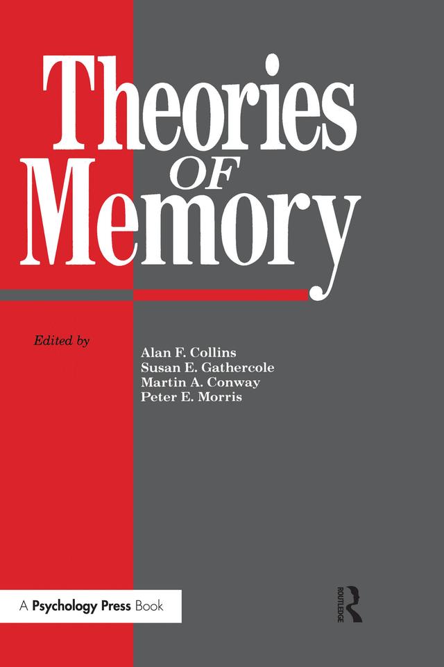 Theories Of Memory by Alan F. Collins, Martin A. Conway, Peter E. Morris
