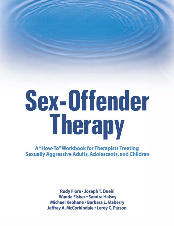 Sex-Offender Therapy by Barbara L. Maberry, Jeffrey A. McCorkindale, Joseph T. Duehl, Leroy C. Parson, Michael Keohane, Rudy Flora, Sandra Halsey, Wanda Fisher
