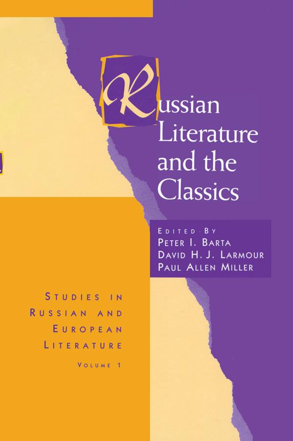 Russian Literature and the Classics by David H. J. Larmour, Paul Allen Miller, Peter I. Barta