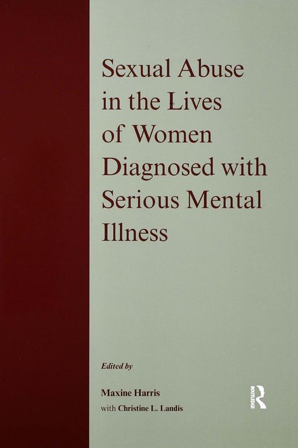Sexual Abuse in the Lives of Women Diagnosed withSerious Mental Illness by Christine L. Landis, Maxine Harris