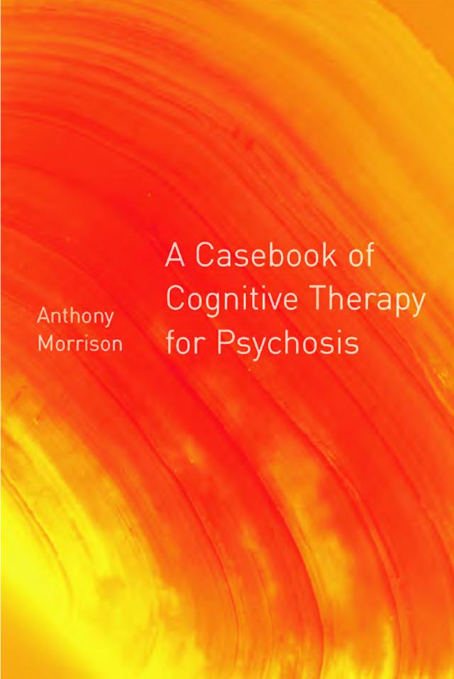 A Casebook of Cognitive Therapy for Psychosis by Anthony P. Morrison