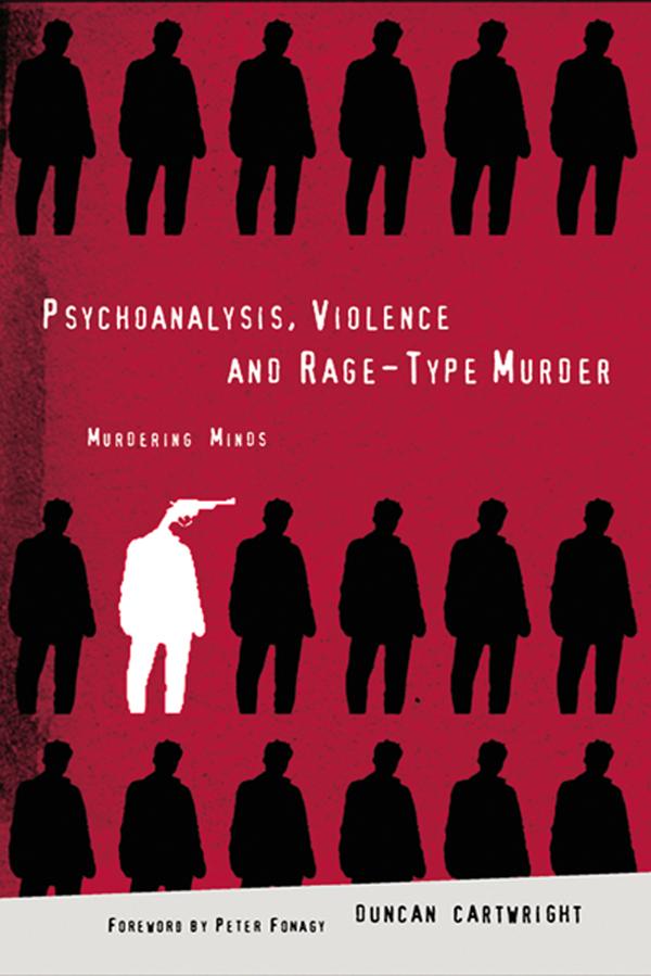 Psychoanalysis, Violence and Rage-Type Murder by Duncan Cartwright