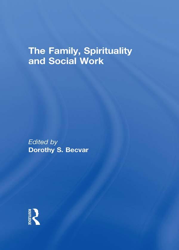 The Family, Spirituality, and Social Work by Dorothy Becvar