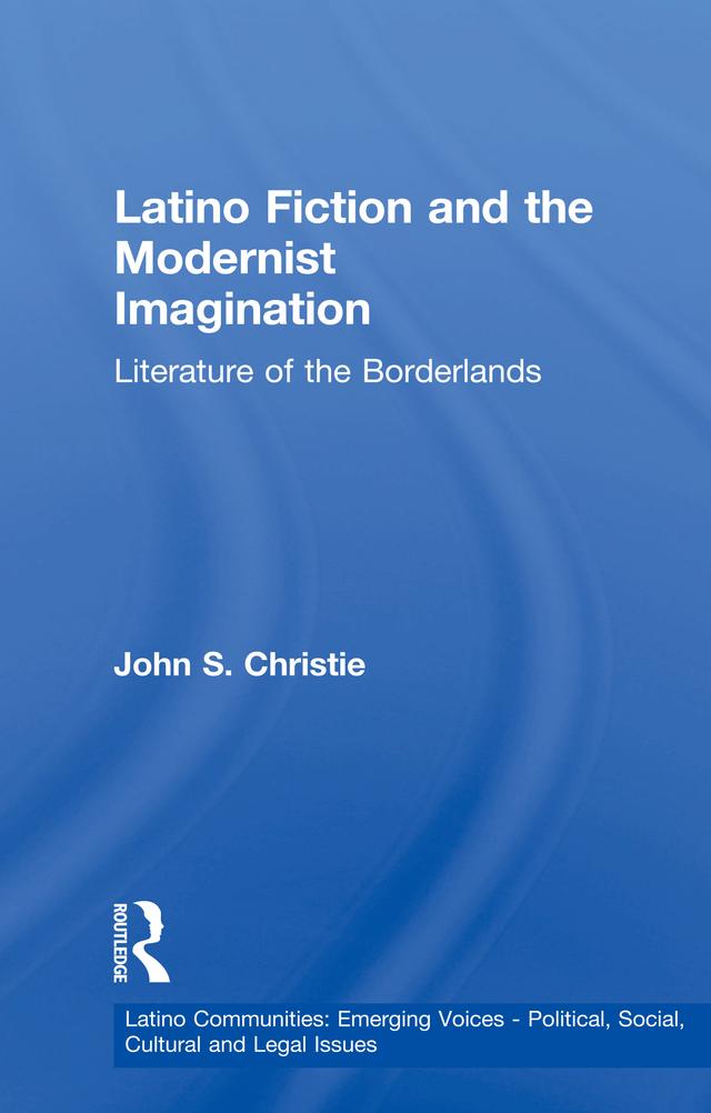 Latino Fiction and the Modernist Imagination by John S. Christie