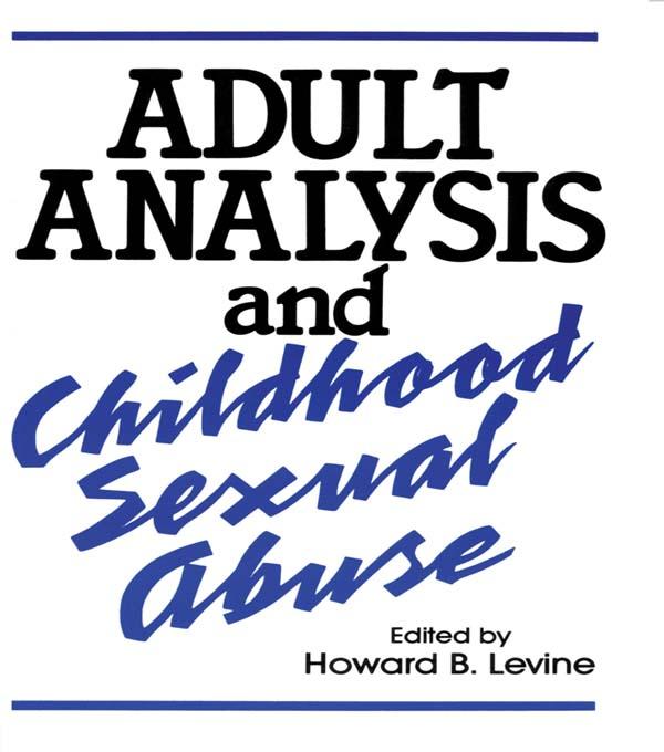 Adult Analysis and Childhood Sexual Abuse by Howard B Levine