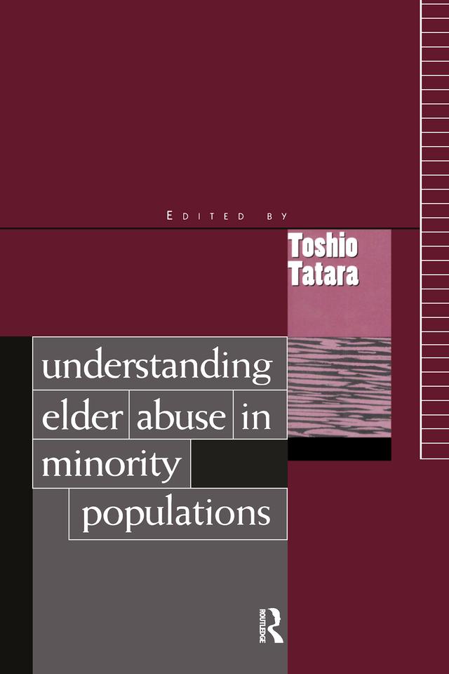 Understanding Elder Abuse in Minority Populations by Toshio Tatara