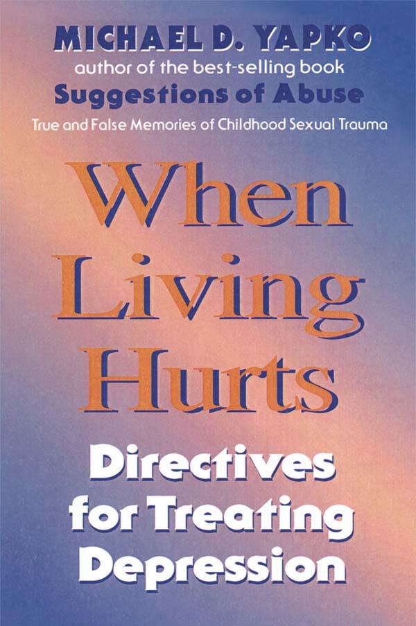 When Living Hurts by Michael D. Yapko, Ph.D.