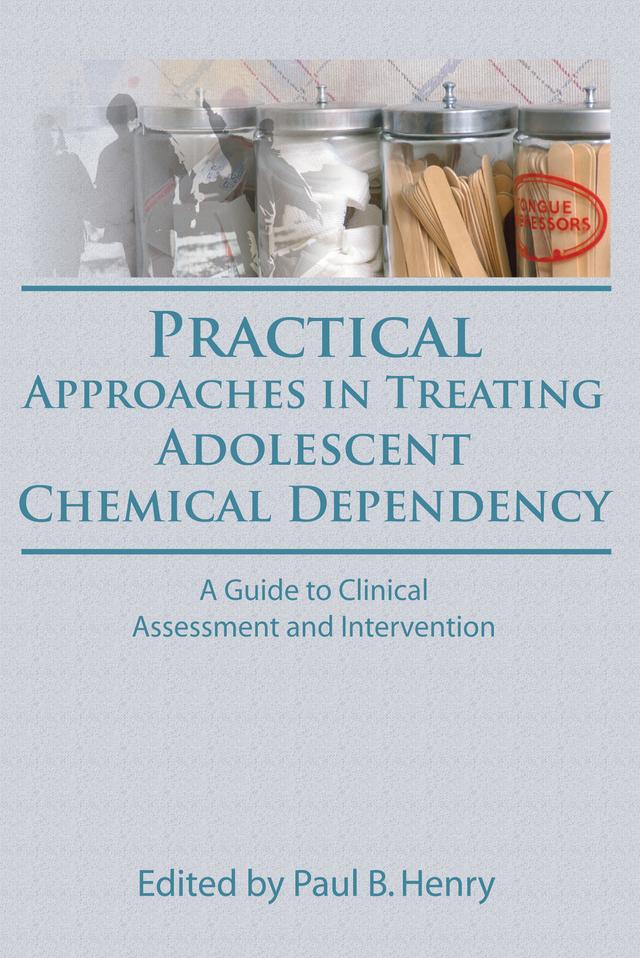 Practical Approaches in Treating Adolescent Chemical Dependency by Bruce Carruth, Paul B Henry