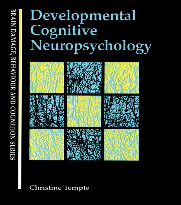 Developmental Cognitive Neuropsychology by Christine Temple