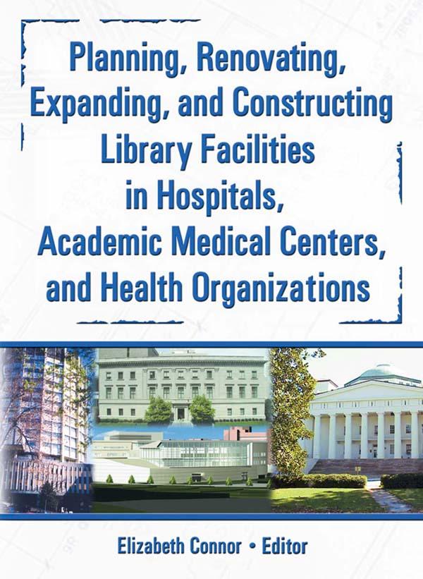 Planning, Renovating, Expanding, and Constructing Library Facilities in Hospitals, Academic Medical by Elizabeth Connor, M Sandra Wood