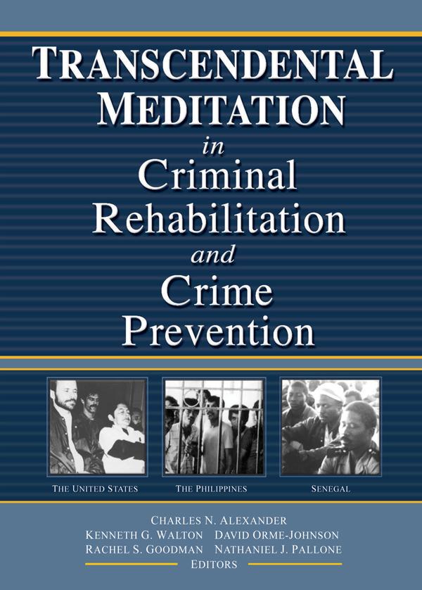 Transcendental Meditation® in Criminal Rehabilitation and Crime Prevention by David Orme-Johnson, Kenneth G Walton, Rachel S Goodman