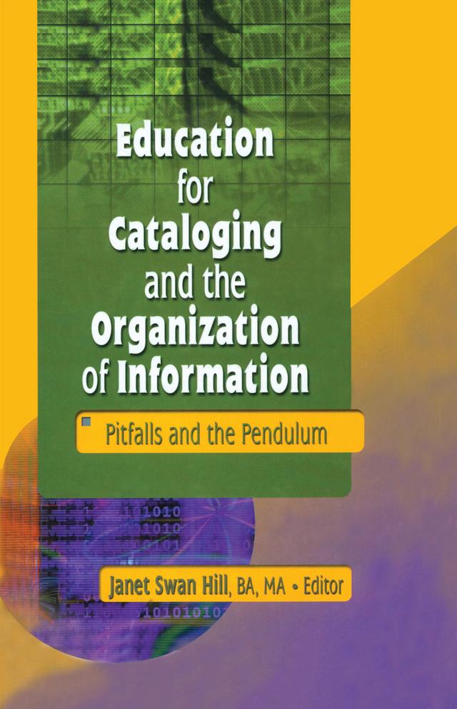 Education for Cataloging and the Organization of Information by Janet Swan Hill