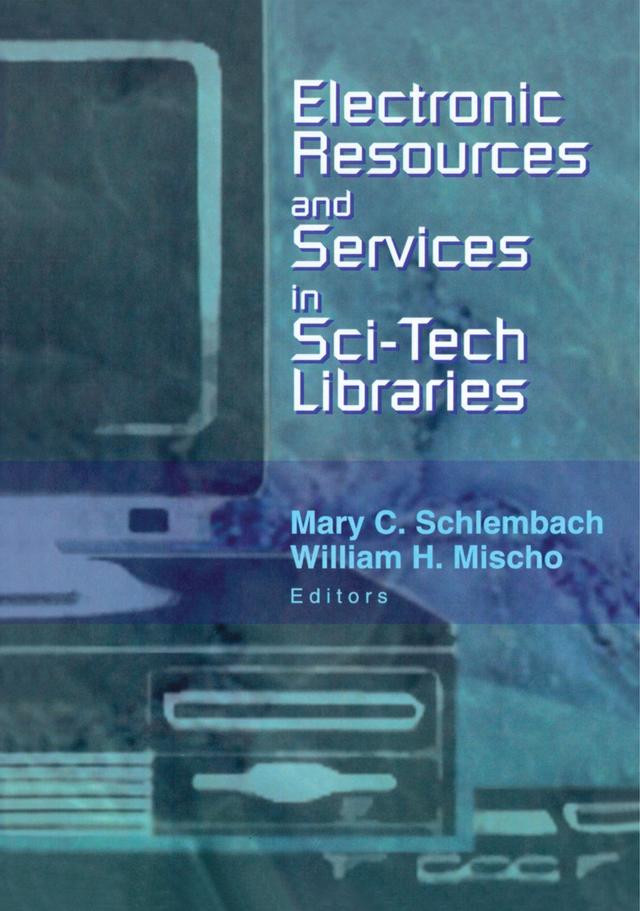 Electronic Resources and Services in Sci-Tech Libraries by Mary Schlembach, William Mischo