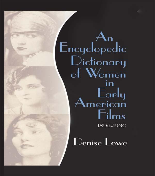 An Encyclopedic Dictionary of Women in Early American Films by Denise Lowe