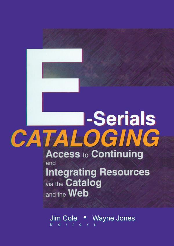 E-Serials Cataloging by Jim Cole, Wayne Jones
