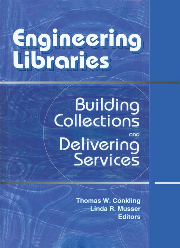 Engineering Libraries by Linda R. Musser, Thomas W. Conkling