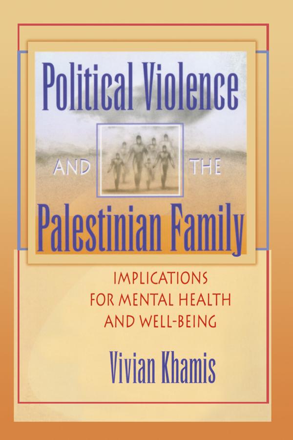 Political Violence and the Palestinian Family by Vivian Khamis