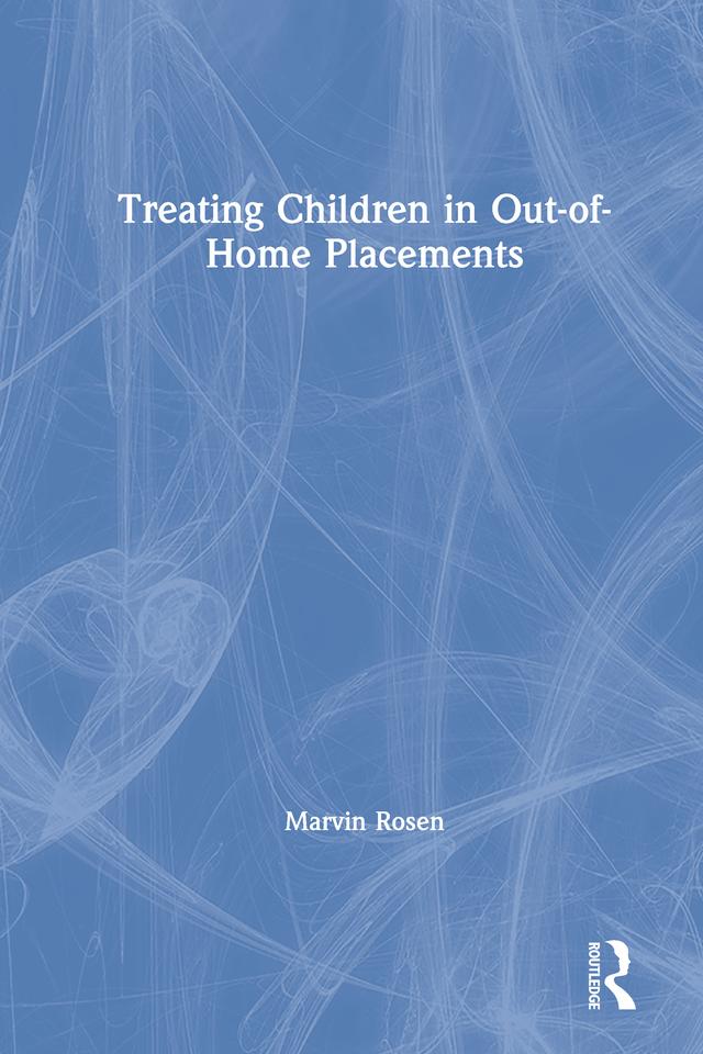 Treating Children in Out-of-Home Placements by Marvin Rosen