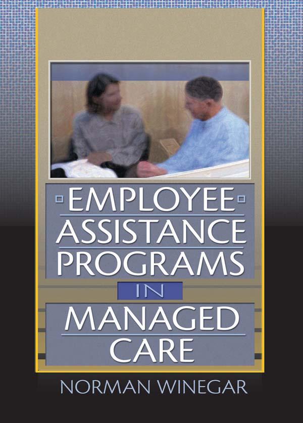 Employee Assistance Programs in Managed Care by Norman Winegar, William Winston